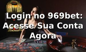 ✅ Login no 969bet: Acesse Sua Conta Agora