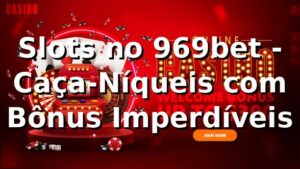 Slots no 969bet - Caça-Níqueis com Bônus Imperdíveis